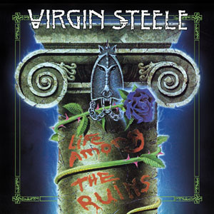 VIRGIN STEELE - Life Among The Ruins