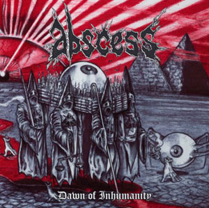 ABSCESS - Dawn Of Inhumanity