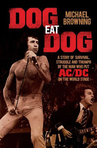 Dog Eat Dog: A Story Of Survival, Struggle And Triumph By The Man Who Put AC/DC On The World Stage