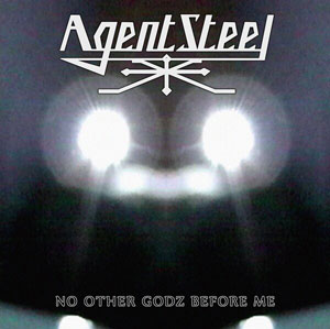  AGENT STEEL - No Other Godz Before Me