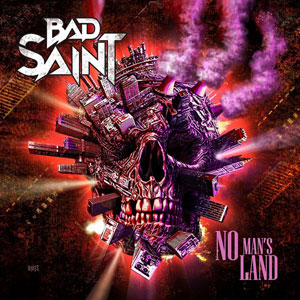 BAD SAINT - No Man’s Land
