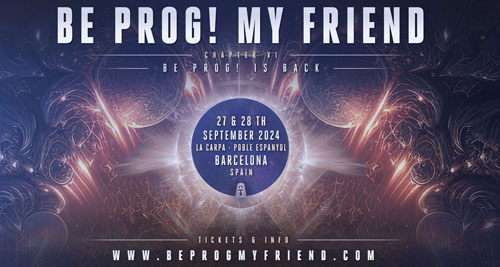 BE PROG! MY FRIEND - Regresa el festival de Rock y metal progresivo. 