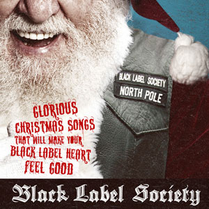BLACK LABEL SOCIETY - Glorious Christmas Songs That Will Make Your Black Label Heart Feel Good