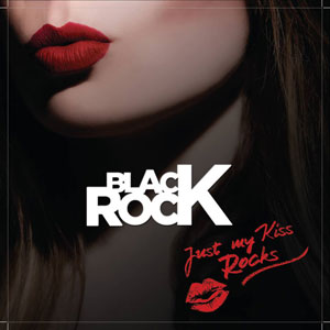 BLACK ROCK - Just My Kiss Rocks