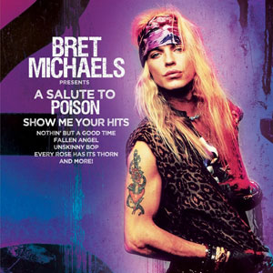 Bret Michaels - Show Me Your Hits - A Salute To Poison