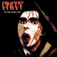 CANCER - To The Gory End