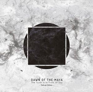 DAWN OF THE MAYA - The Truth Is In Front Of You