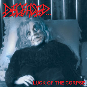 DECEASED - Luck Of The Corpse