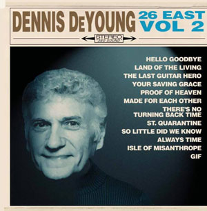 Dennis DeYoung - 26 East 