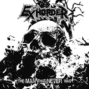 EXHORDER - The Man That Never Was