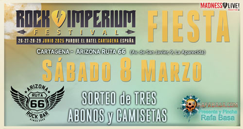 FIESTA ROCK IMPERIUM en CARTAGENA, este sábado 8 de marzo, con sorteo de 3 abonos y camisetas del festival. 