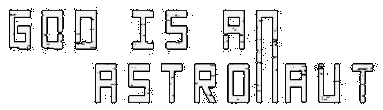 GOD IS AN ASTRONAUT