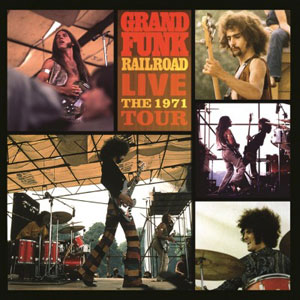  GRAND FUNK RAILROAD - Live The 1971 Tour