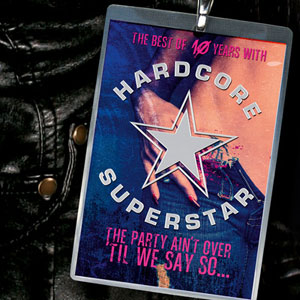 HARDCORE SUPERSTAR - The Party Ain't Over 'Til We Say So