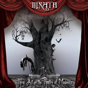 ILLNATH – Thrid Act In The Theater Of Madness