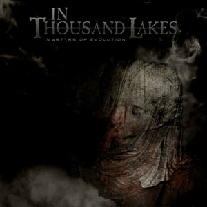  IN THOUSAND LAKES - Martyrs Of Evolution