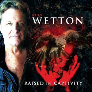 John Wetton - Raised In Captivity