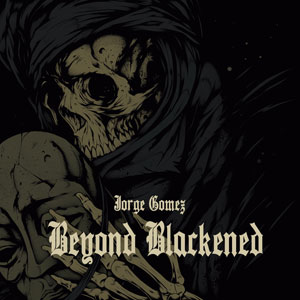 Jorge Gómez - Beyond Blackened