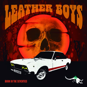 LEATHER BOYS - Born In The Seventies