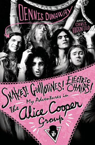  Snakes! Guillotines! Electric Chairs!: My Adventures in The Alice Cooper Group