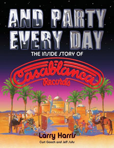 And Party Every Day: The Inside Story Of Casablanca Records