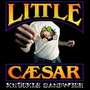 LITTLE CAESAR - Knuckle Sandwich