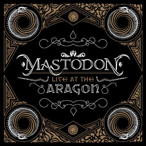 MASTODON - Live At The Aragon