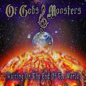 OF GODS & MONSTERS - Waiting On The End Of The World