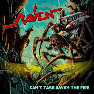 RAVEN - Can&rsquo;t Take Away The Fire