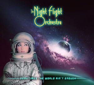 THE NIGHT FLIGHT ORCHESTRA - Sometimes The World Ain’t Enough 
