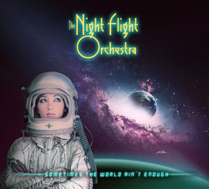  THE NIGHT FLIGHT ORCHESTRA - Sometimes The World Ain’t Enough