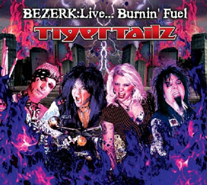 TIGERTAILZ - Bezerk Live – Burnin’ Fuel