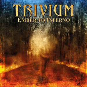 TRIVIUM - Ember To Inferno