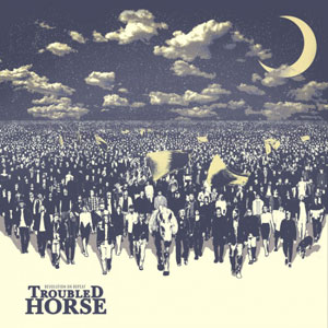  TROUBLED HORSE - Revolution On Repeat 