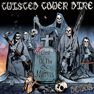 TWISTED TOWER DIRE - Crest of the Martyrs Demos 