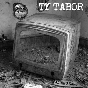 Ty Tabor - Alien Beans