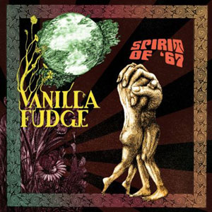  VANILLA FUDGE  - Spirit Of '67