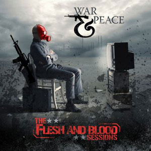 WAR & PEACE - The Flesh And Blood Sessions