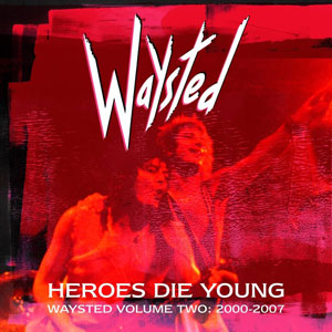 WAYSTED - Heroes Die Young – Waysted Volume 2 (2000-2007)