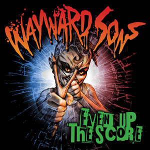 WAYWARD SONS - Even Up The Score 